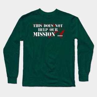 This does not help our mission Long Sleeve T-Shirt